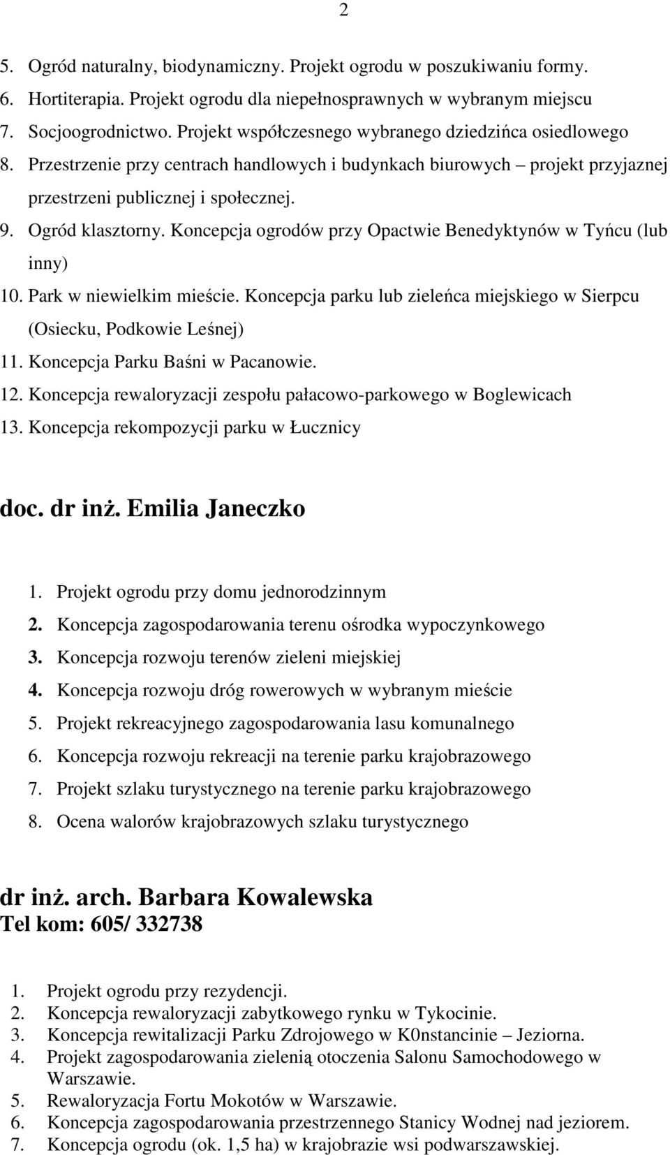 Koncepcja ogrodów przy Opactwie Benedyktynów w Tyńcu (lub inny) 10. Park w niewielkim mieście. Koncepcja parku lub zieleńca miejskiego w Sierpcu (Osiecku, Podkowie Leśnej) 11.