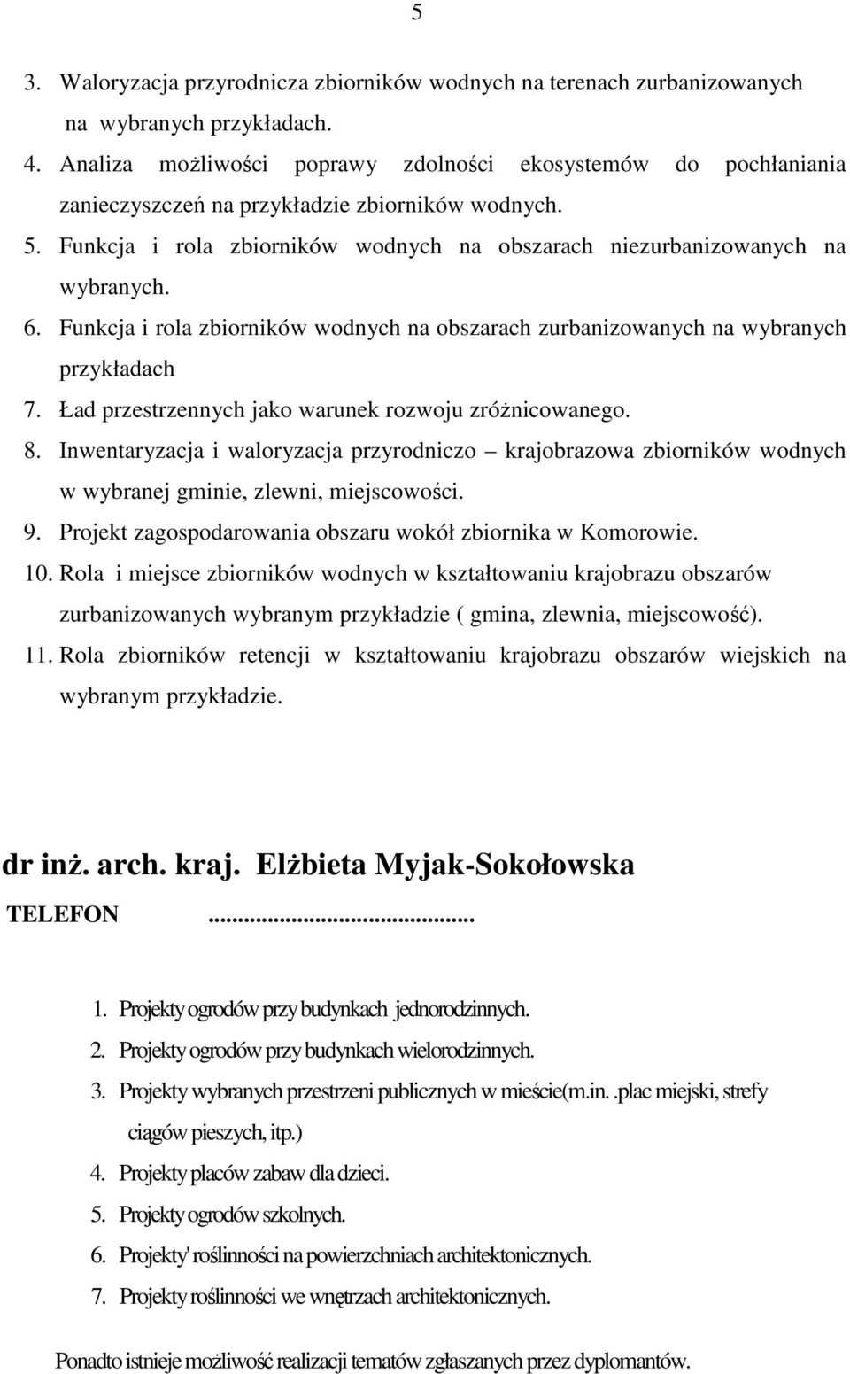Funkcja i rola zbiorników wodnych na obszarach zurbanizowanych na wybranych przykładach 7. Ład przestrzennych jako warunek rozwoju zróŝnicowanego. 8.