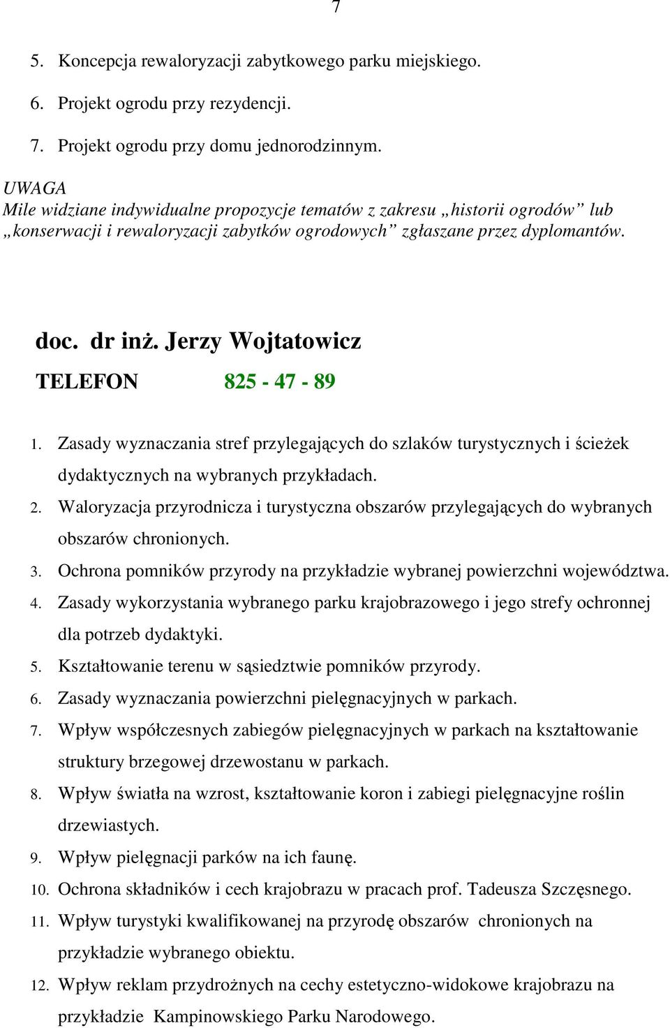 Jerzy Wojtatowicz TELEFON 825-47 - 89 1. Zasady wyznaczania stref przylegających do szlaków turystycznych i ścieŝek dydaktycznych na wybranych przykładach. 2.