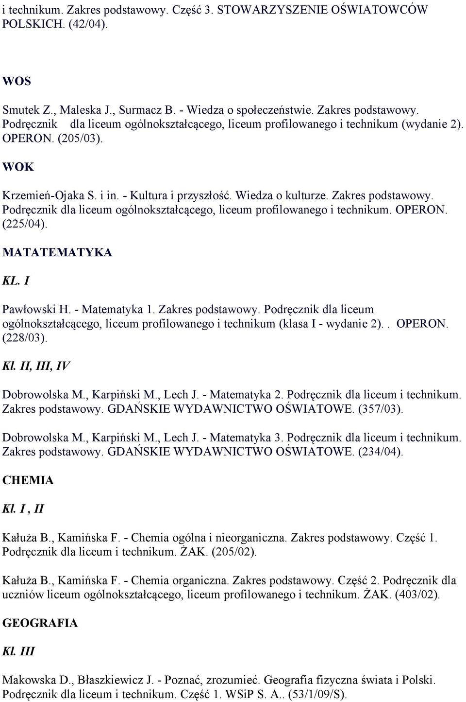 (225/04). MATATEMATYKA KL. I Pawłowski H. - Matematyka 1. Zakres podstawowy. Podręcznik dla liceum ogólnokształcącego, liceum profilowanego i technikum (klasa I - wydanie 2).. OPERON. (228/03). Kl.