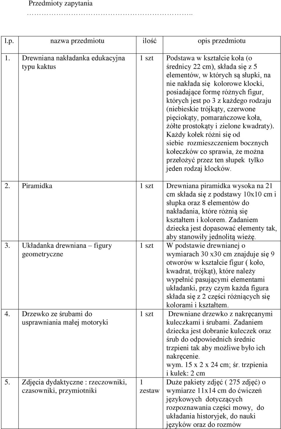 różnych figur, których jest po 3 z każdego rodzaju (niebieskie trójkąty, czerwone pięciokąty, pomarańczowe koła, żółte prostokąty i zielone kwadraty).
