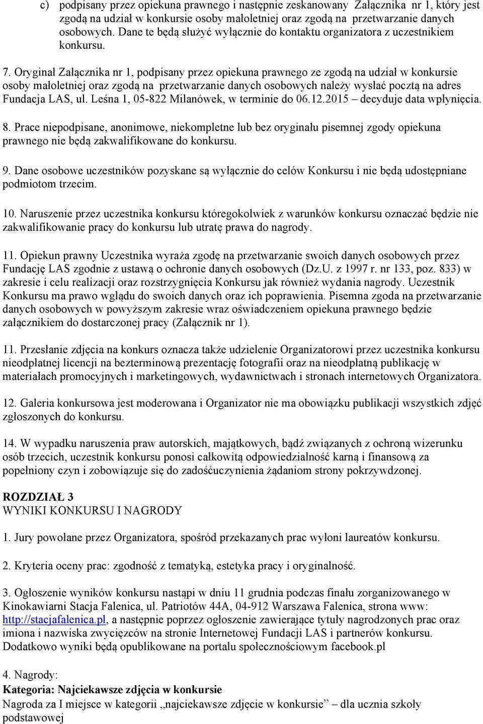 Oryginał Załącznika nr 1, podpisany przez opiekuna prawnego ze zgodą na udział w konkursie osoby małoletniej oraz zgodą na przetwarzanie danych osobowych należy wysłać pocztą na adres Fundacja LAS,