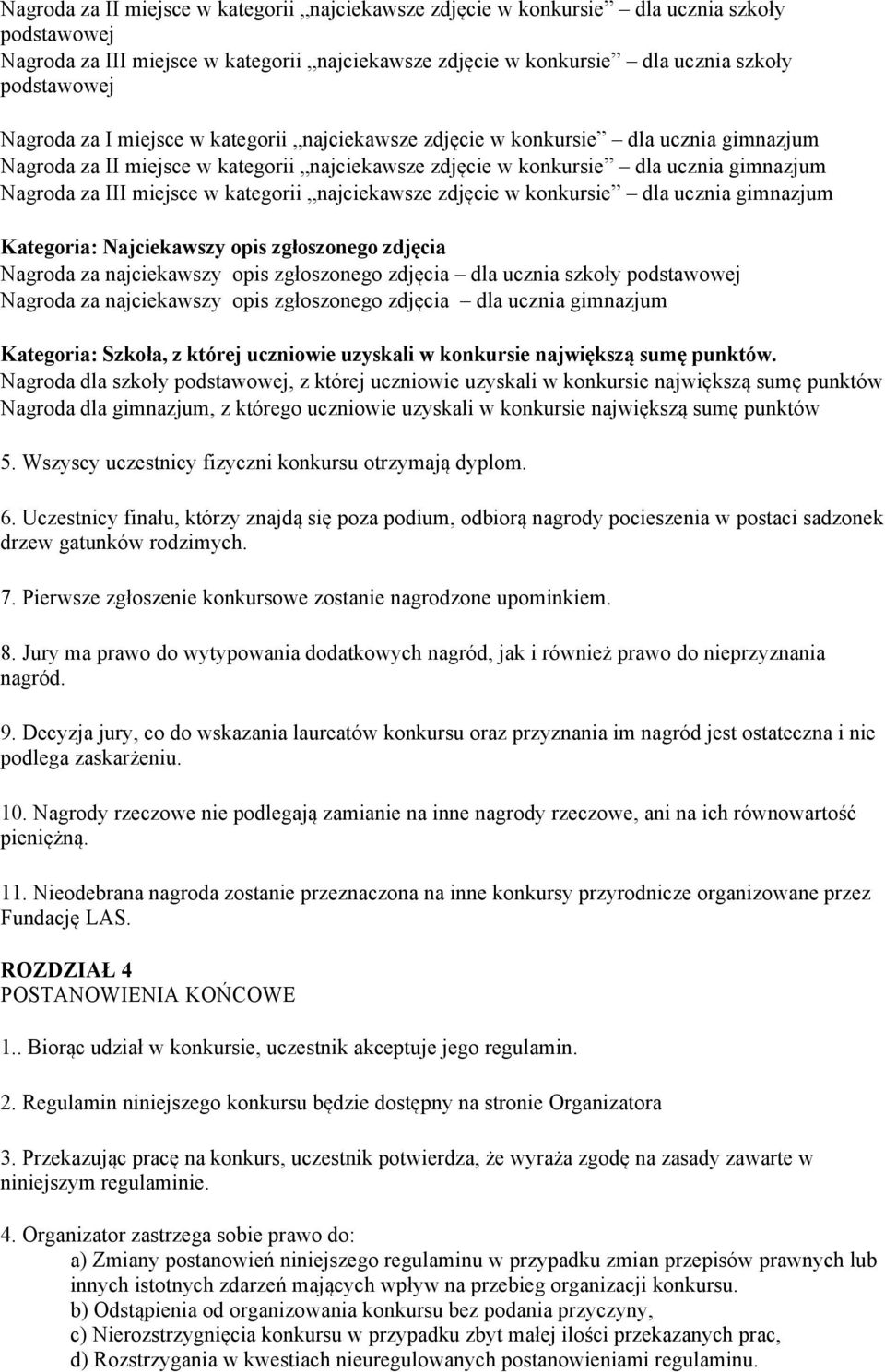 zdjęcie w konkursie dla ucznia gimnazjum Kategoria: Najciekawszy opis zgłoszonego zdjęcia Nagroda za najciekawszy opis zgłoszonego zdjęcia dla ucznia szkoły Nagroda za najciekawszy opis zgłoszonego