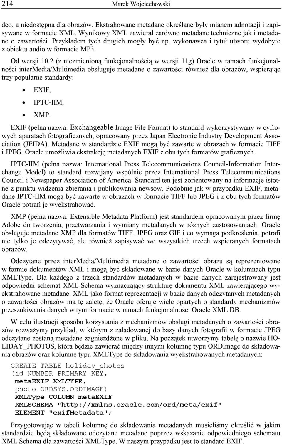 2 (z niezmienioną funkcjonalnością w wersji 11g) Oracle w ramach funkcjonalności intermedia/multimedia obsługuje metadane o zawartości również dla obrazów, wspierając trzy popularne standardy: EXIF,