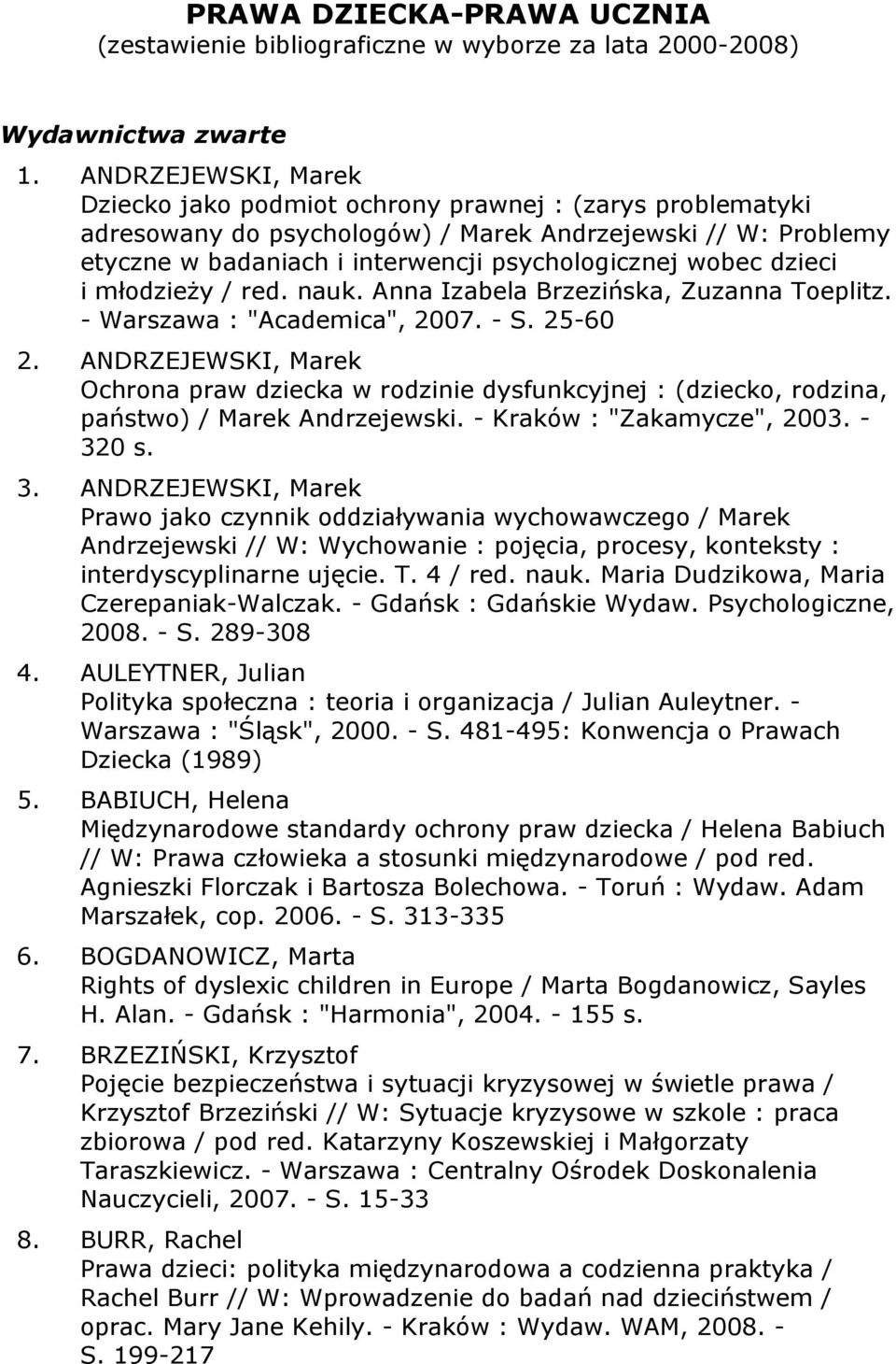 dzieci i młodzieży / red. nauk. Anna Izabela Brzezińska, Zuzanna Toeplitz. - Warszawa : "Academica", 2007. - S. 25-60 2.