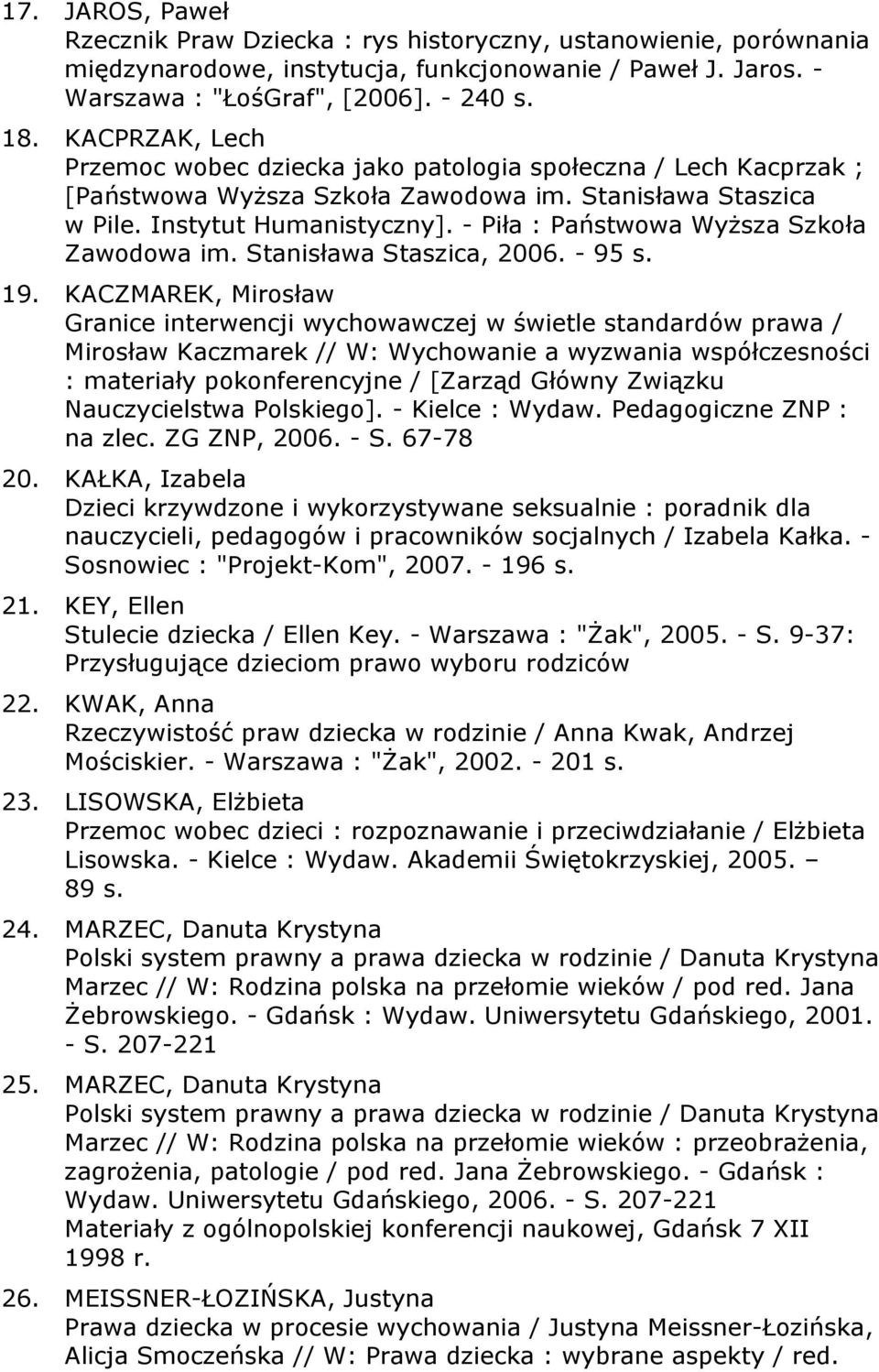 - Piła : Państwowa Wyższa Szkoła Zawodowa im. Stanisława Staszica, 2006. - 95 s. 19.