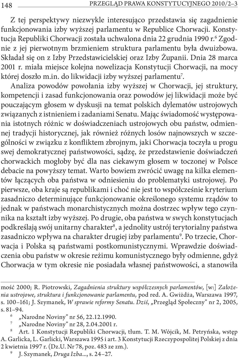 Składał się on z Izby Przedstawicielskiej oraz Izby Żupanii. Dnia 28 marca 2001 r. miała miejsce kolejna nowelizacja Konstytucji Chorwacji, na mocy której doszło m.in.