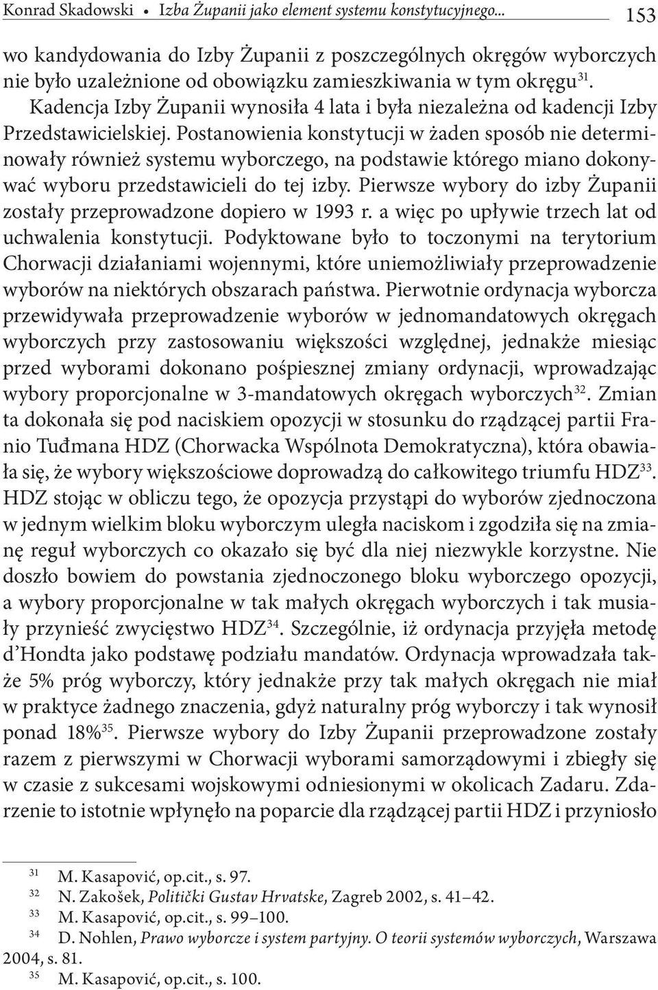 Kadencja Izby Żupanii wynosiła 4 lata i była niezależna od kadencji Izby Przedstawicielskiej.