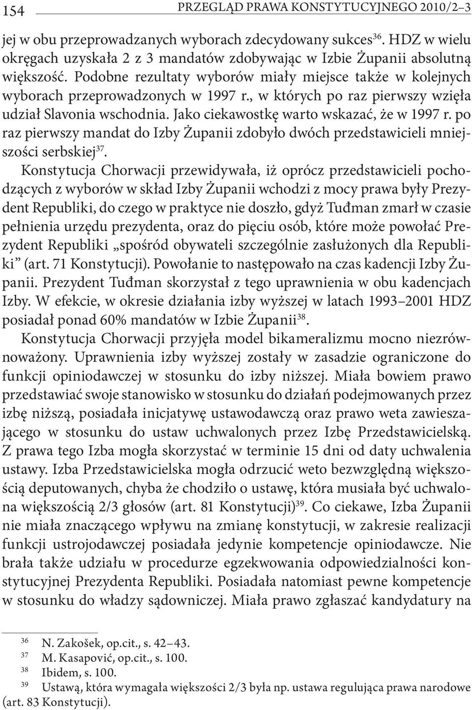 po raz pierwszy mandat do Izby Żupanii zdobyło dwóch przedstawicieli mniejszości serbskiej 37.