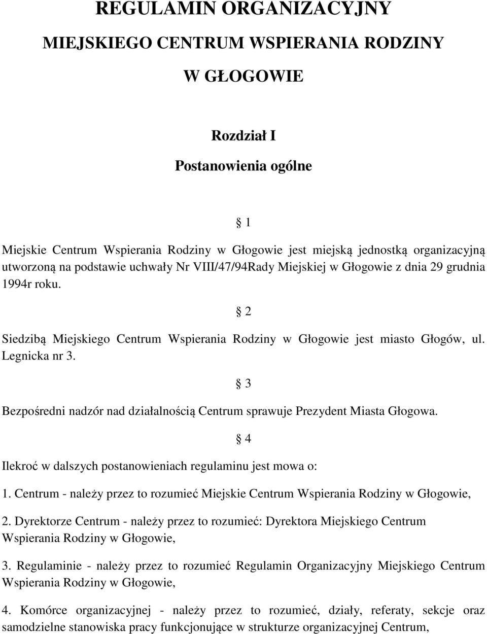 Bezpośredni nadzór nad działalnością Centrum sprawuje Prezydent Miasta Głogowa. 3 4 Ilekroć w dalszych postanowieniach regulaminu jest mowa o: 1.