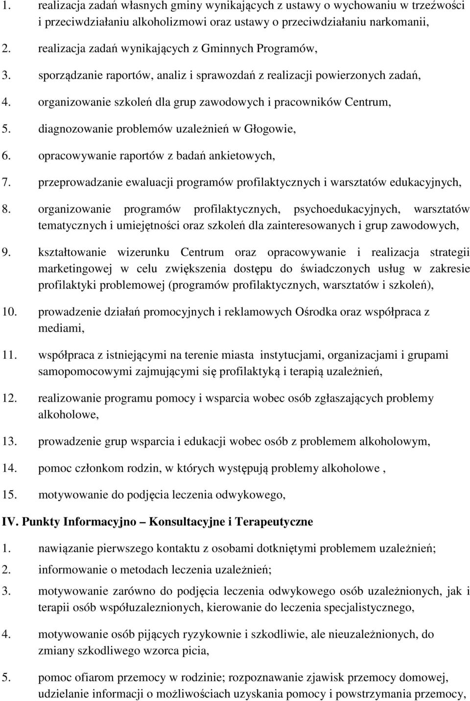 organizowanie szkoleń dla grup zawodowych i pracowników Centrum, 5. diagnozowanie problemów uzależnień w Głogowie, 6. opracowywanie raportów z badań ankietowych, 7.
