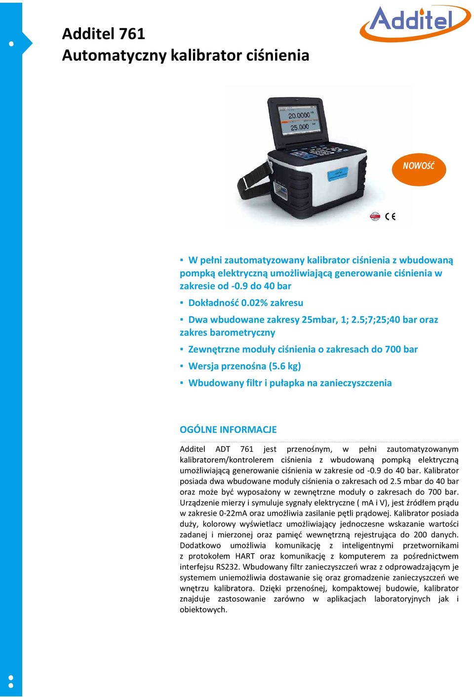 6 kg) Wbudowany filtr i pułapka na zanieczyszczenia OGÓLNE INFORMACJE Additel ADT 761 jest przenośnym, w pełni zautomatyzowanym kalibratorem/kontrolerem ciśnienia z wbudowaną pompką elektryczną