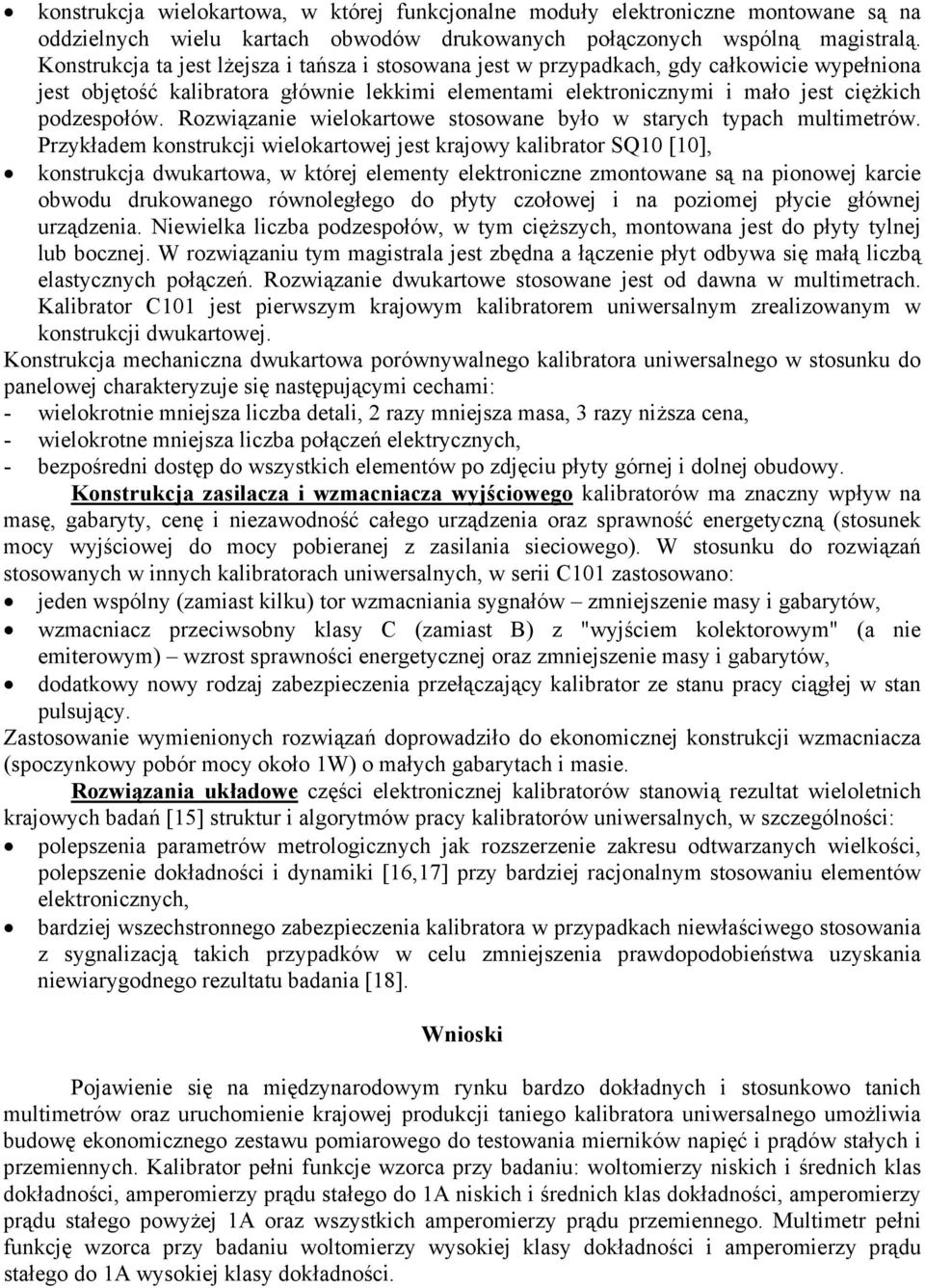 Rozwiązanie wielokartowe stosowane było w starych typach multimetrów.
