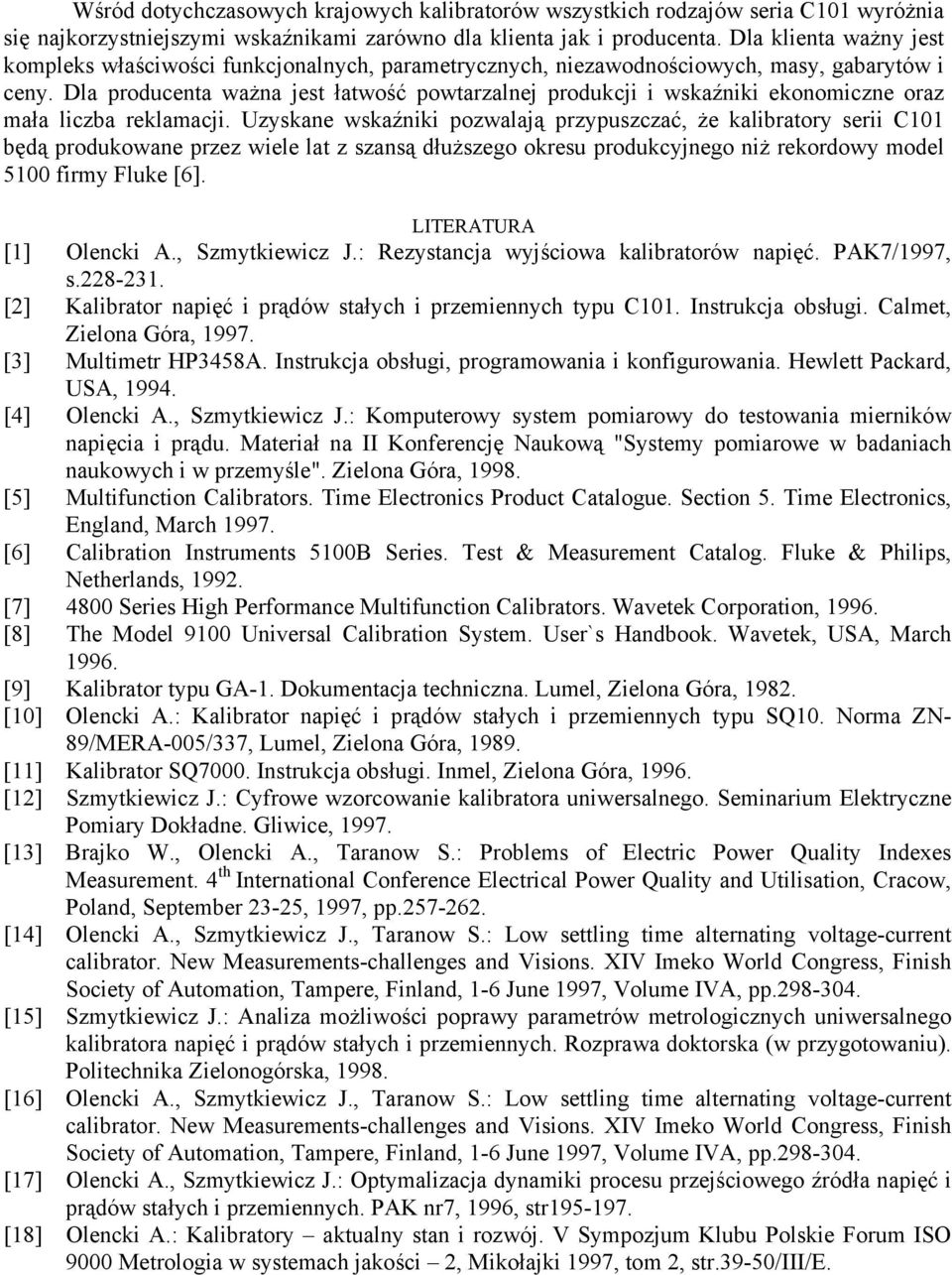 Dla producenta ważna jest łatwość powtarzalnej produkcji i wskaźniki ekonomiczne oraz mała liczba reklamacji.