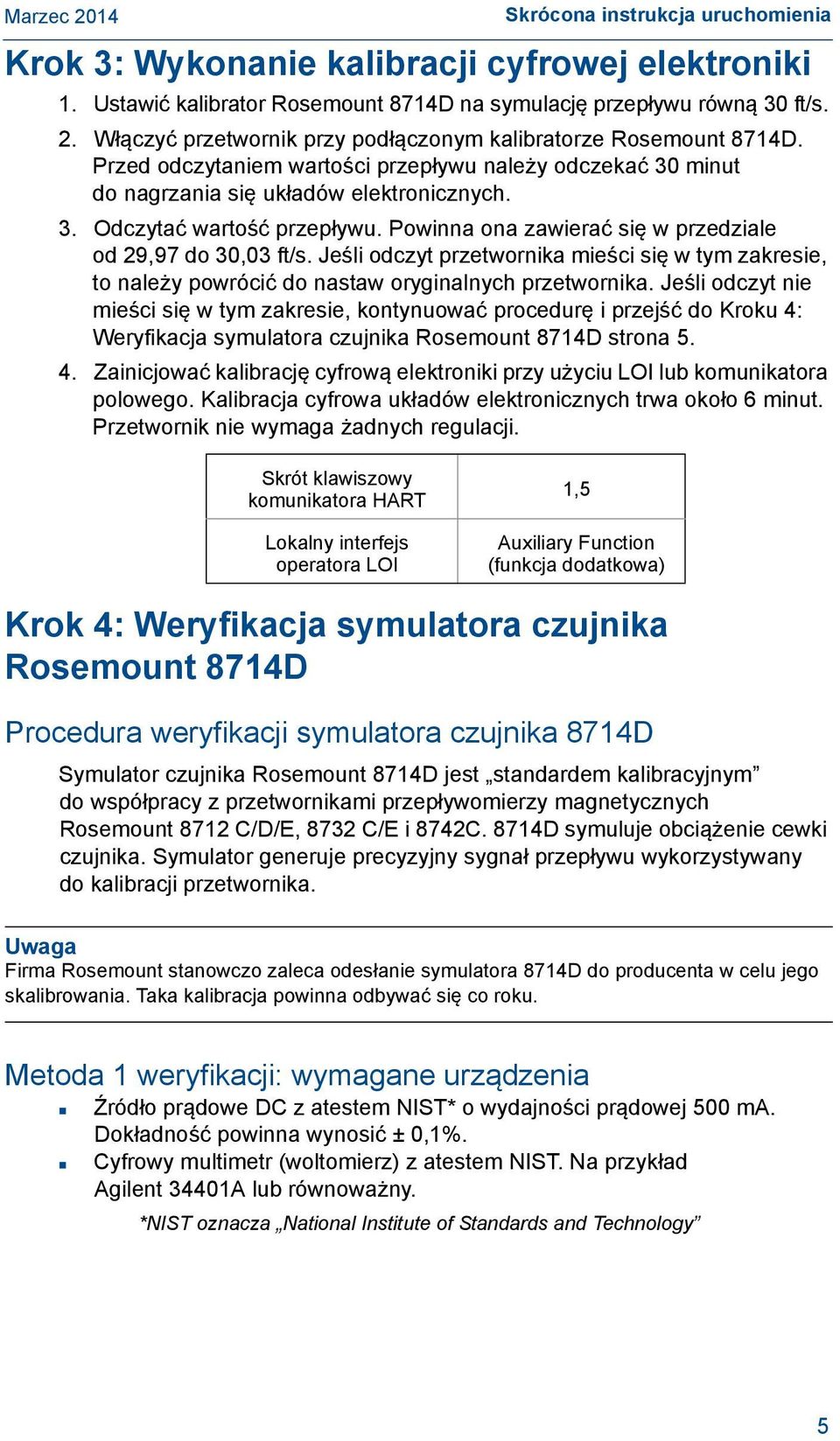 Powinna ona zawierać się w przedziale od 29,97 do 30,03 ft/s. Jeśli odczyt przetwornika mieści się w tym zakresie, to należy powrócić do nastaw oryginalnych przetwornika.