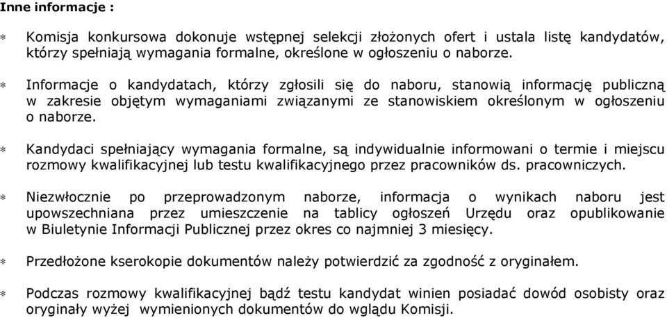 Kandydaci spełniający wymagania formalne, są indywidualnie informowani o termie i miejscu rozmowy kwalifikacyjnej lub testu kwalifikacyjnego przez pracowników ds. pracowniczych.