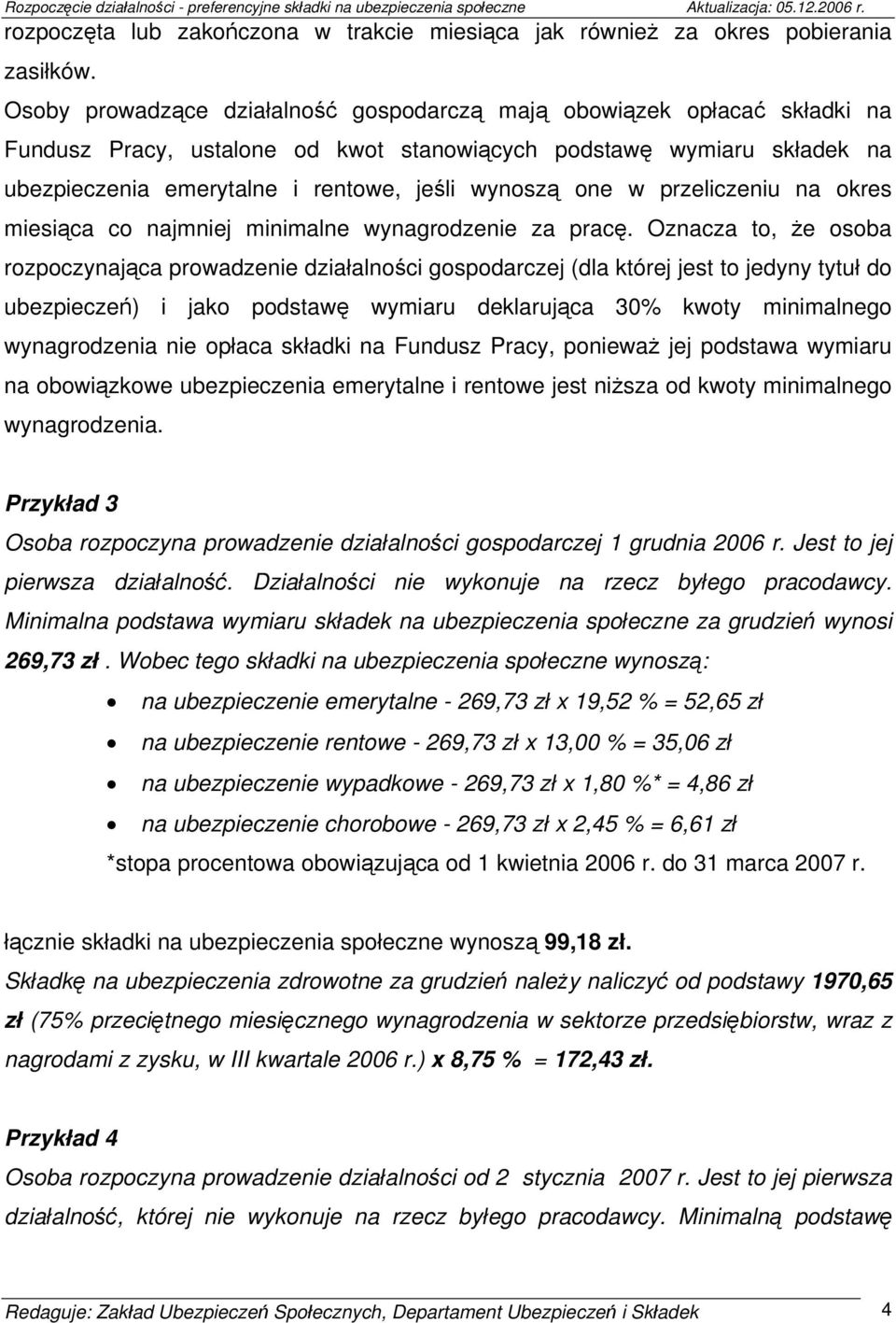 one w przeliczeniu na okres miesiąca co najmniej minimalne wynagrodzenie za pracę.