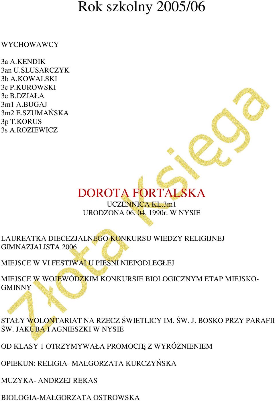 W NYSIE LAUREATKA DIECEZJALNEGO KONKURSU WIEDZY RELIGIJNEJ GIMNAZJALISTA 2006 MIEJSCE W VI FESTIWALU PIEŚNI NIEPODLEGŁEJ MIEJSCE W WOJEWÓDZKIM KONKURSIE