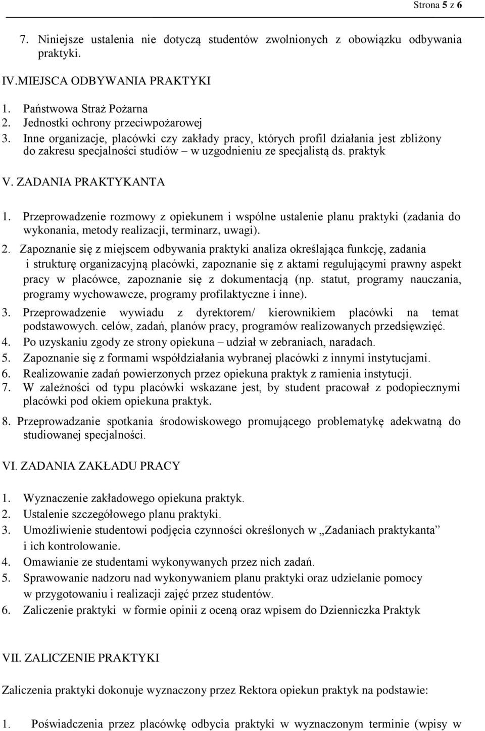 Przeprowadzenie rozmowy z opiekunem i wspólne ustalenie planu praktyki (zadania do wykonania, metody realizacji, terminarz, uwagi). 2.