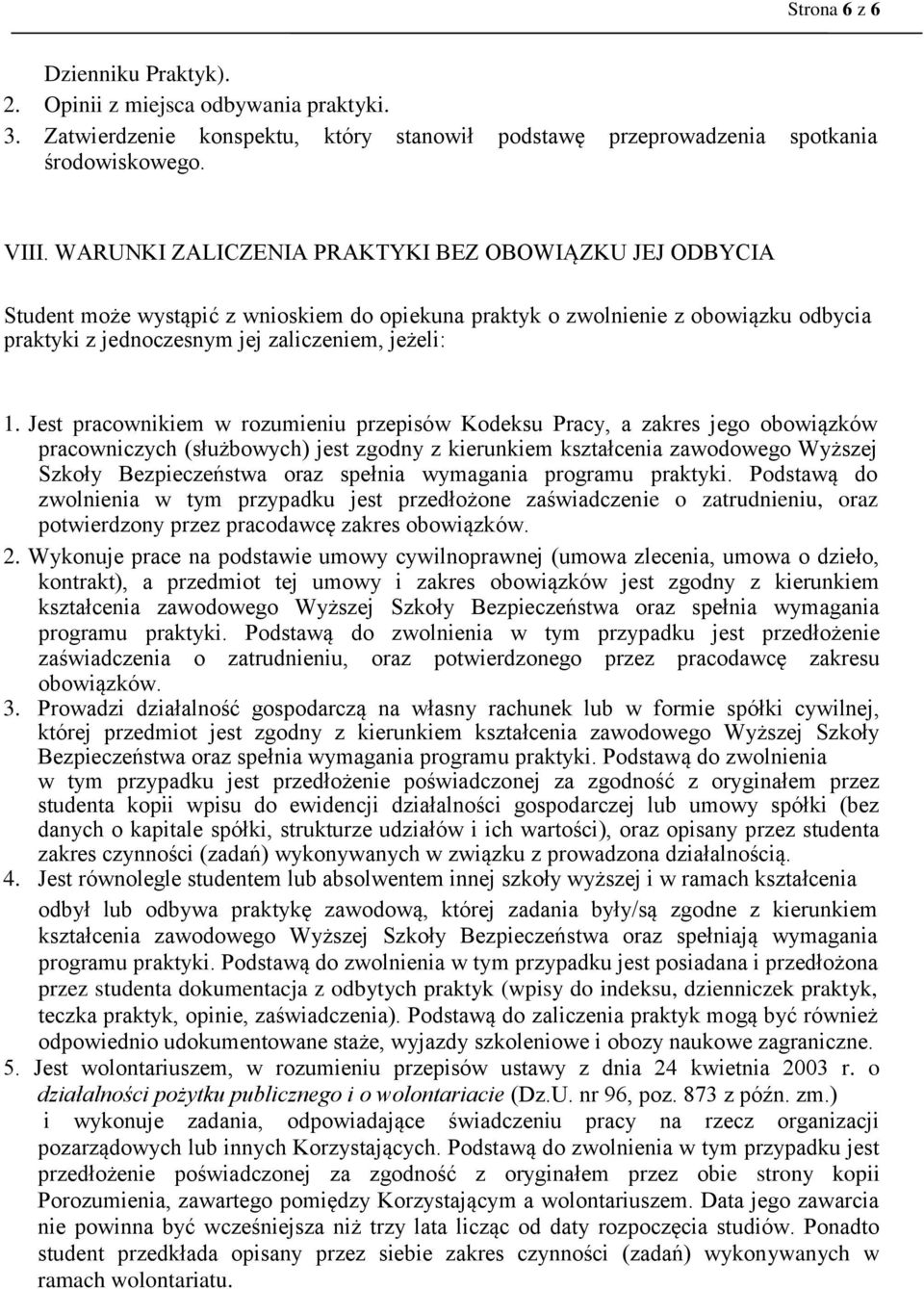 Jest pracownikiem w rozumieniu przepisów Kodeksu Pracy, a zakres jego obowiązków pracowniczych (służbowych) jest zgodny z kierunkiem kształcenia zawodowego Wyższej Szkoły Bezpieczeństwa oraz spełnia