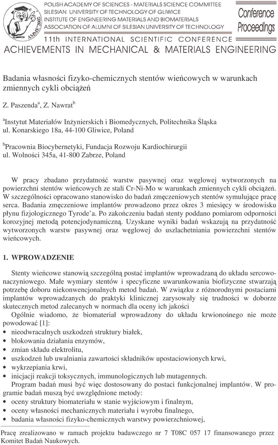 Wolnoci 345a, 41-800 Zabrze, Poland W pracy zbadano przydatno warstw pasywnej oraz wglowej wytworzonych na powierzchni stentów wiecowych ze stali Cr-Ni-Mo w warunkach zmiennych cykli obcie.
