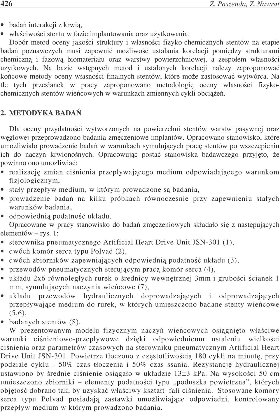 warstwy powierzchniowej, a zespołem własnoci uytkowych. Na bazie wstpnych metod i ustalonych korelacji naley zaproponowa kocowe metody oceny własnoci finalnych stentów, które moe zastosowa wytwórca.