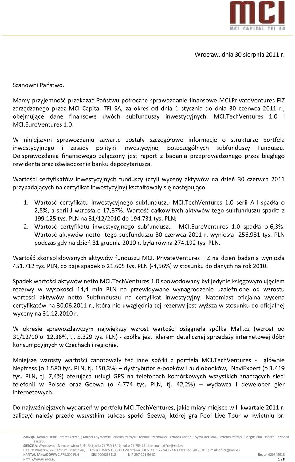 0 i MCI.EuroVentures 1.0. W niniejszym sprawozdaniu zawarte zostały szczegółowe informacje o strukturze portfela inwestycyjnego i zasady polityki inwestycyjnej poszczególnych subfunduszy Funduszu.