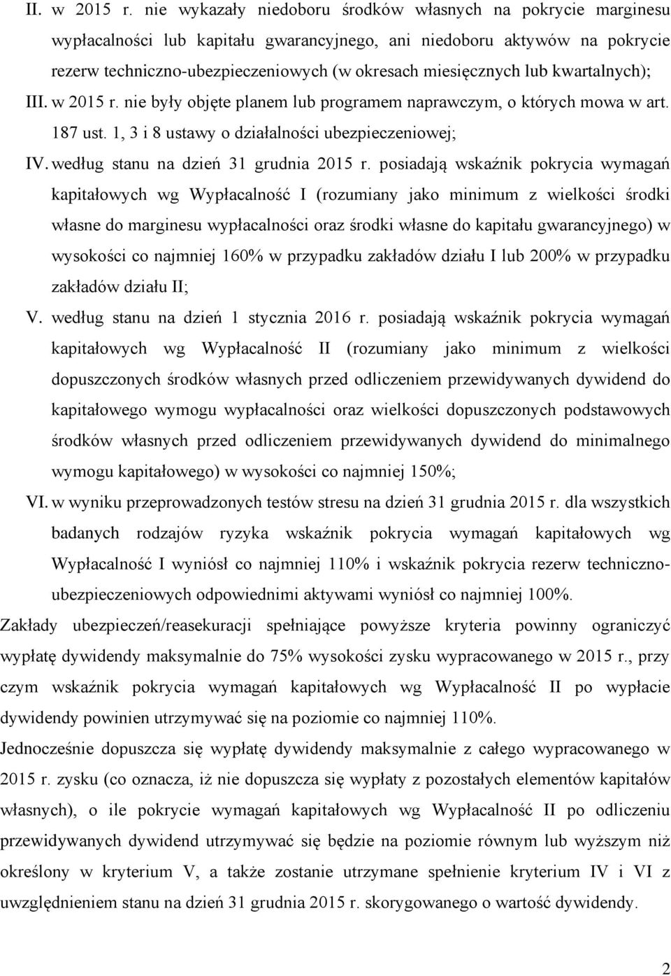 lub kwartalnych); I nie były objęte planem lub programem naprawczym, o których mowa w art. 187 ust. 1, 3 i 8 ustawy o działalności ubezpieczeniowej; IV. według stanu na dzień 31 grudnia 2015 r.