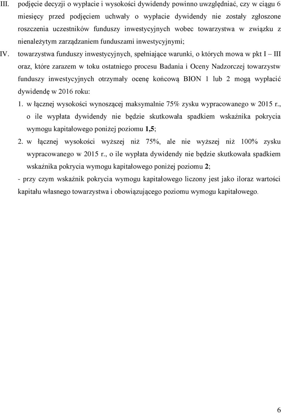 towarzystwa funduszy inwestycyjnych, spełniające warunki, o których mowa w pkt I III oraz, które zarazem w toku ostatniego procesu Badania i Oceny Nadzorczej towarzystw funduszy inwestycyjnych