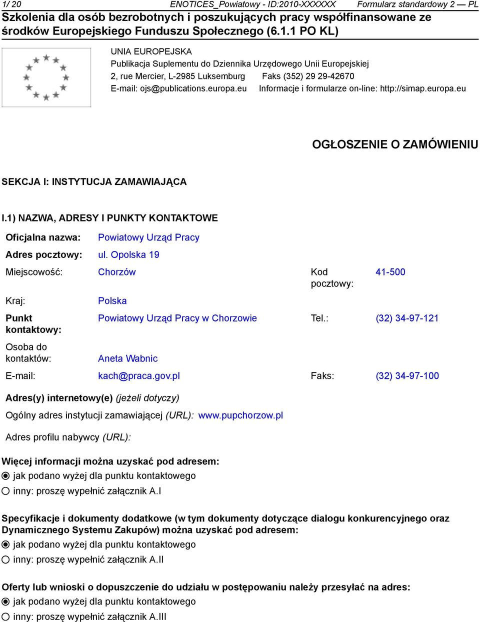 1) NAZWA, ADRESY I PUNKTY KONTAKTOWE Oficjalna nazwa: Powiatowy Urząd Pracy Adres pocztowy: ul.