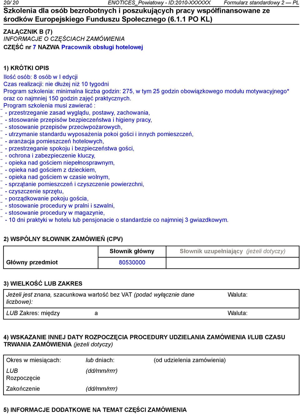 Program szkolenia musi zawierać : - przestrzega zasad wyglądu, postawy, zachowania, - stosowa przepisów bezpieczeństwa i higieny pracy, - stosowa przepisów przeciwpożarowych, - utrzyma standardu