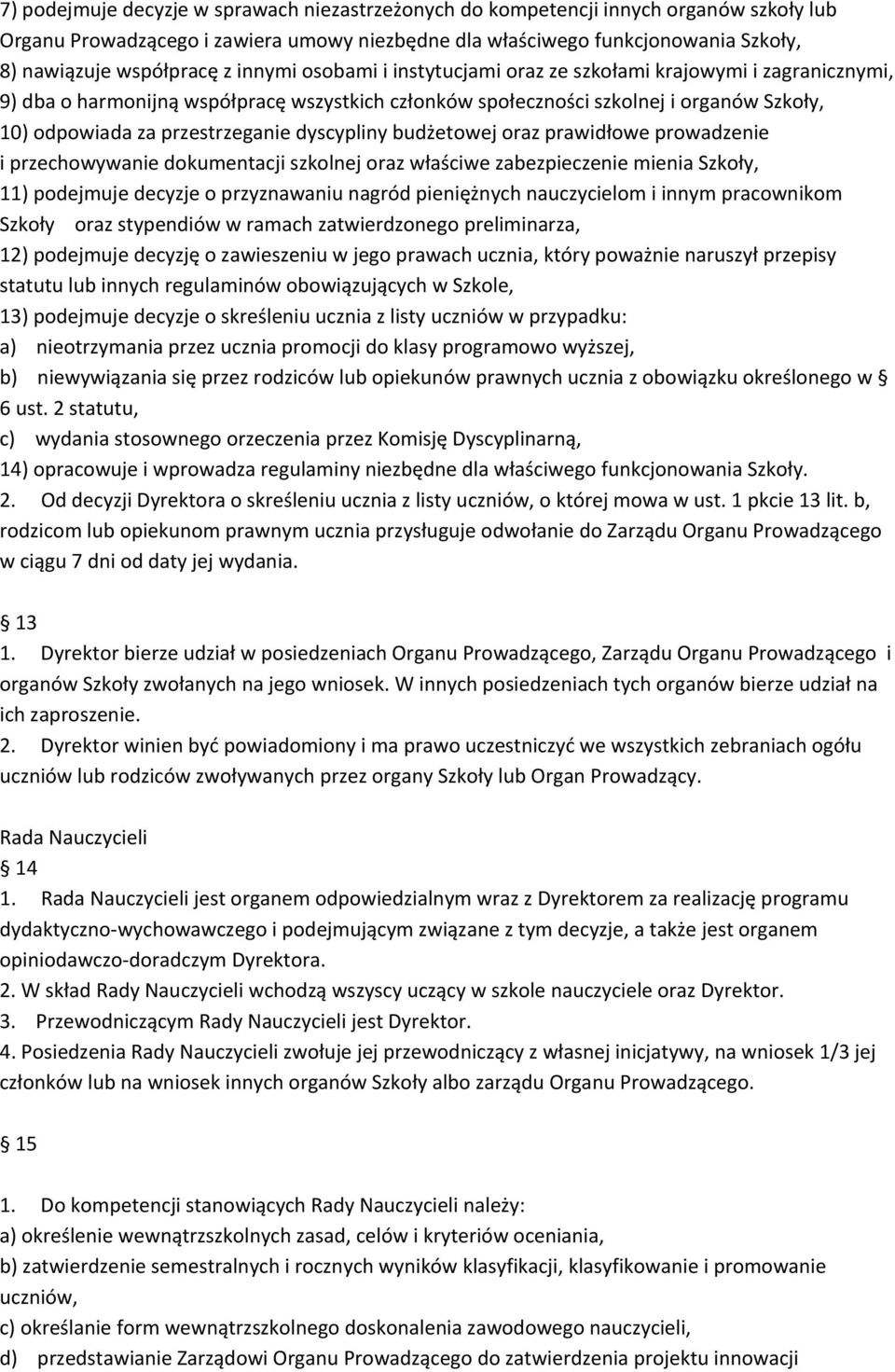 dyscypliny budżetowej oraz prawidłowe prowadzenie i przechowywanie dokumentacji szkolnej oraz właściwe zabezpieczenie mienia Szkoły, 11) podejmuje decyzje o przyznawaniu nagród pieniężnych