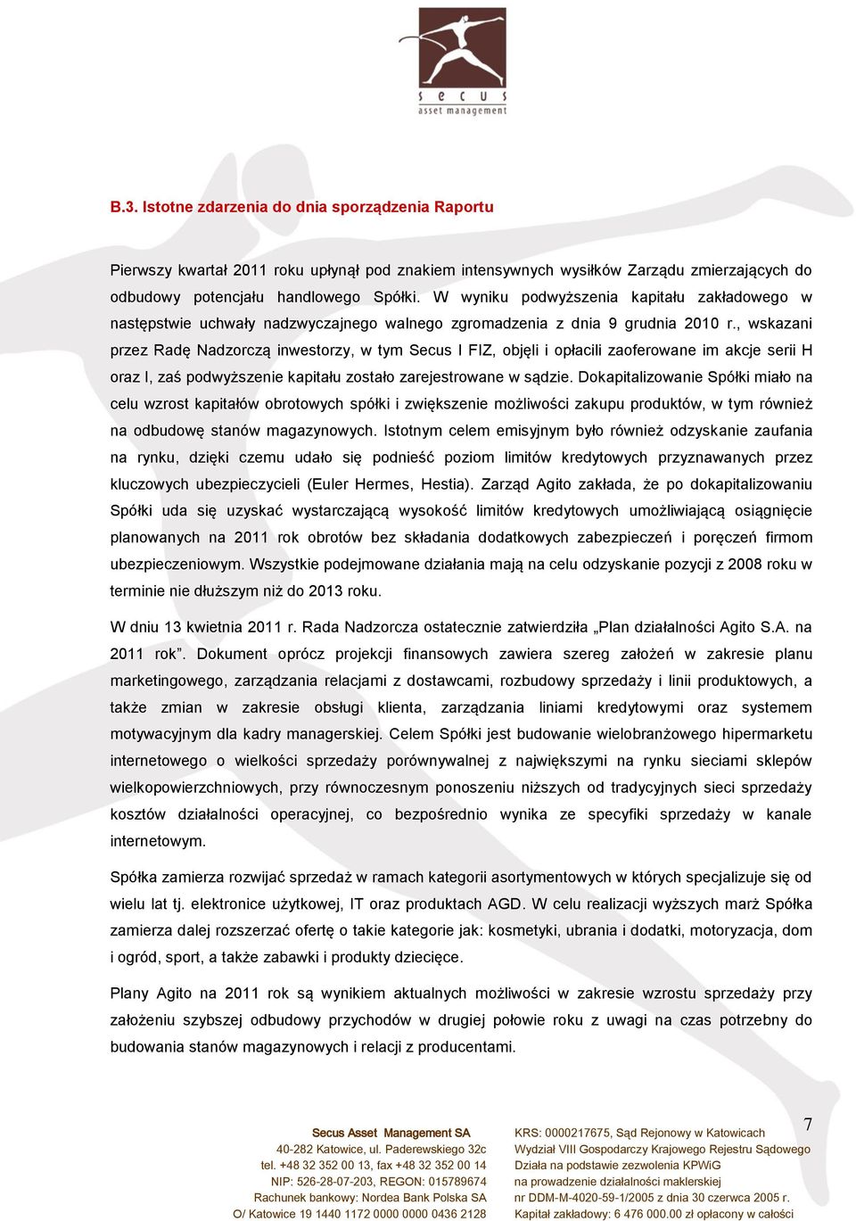 , wskazani przez Radę Nadzorczą inwestorzy, w tym Secus I FIZ, objęli i opłacili zaoferowane im akcje serii H oraz I, zaś podwyższenie kapitału zostało zarejestrowane w sądzie.
