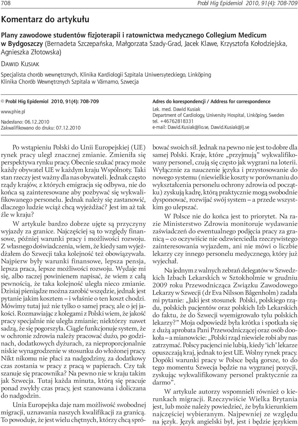 Wewnętrznych Szpitala w Värnamo, Szwecja Probl Hig Epidemiol 21, 91(4): 78-79 www.phie.pl Nadesłano: 6.12.21 Zakwalifikowano do druku: 7.12.21 Adres do korespondencji / Address for correspondence Lek.