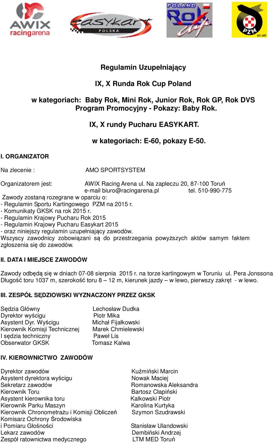 510-990-775 Zawody zostaną rozegrane w oparciu o: - Regulamin Sportu Kartingowego PZM na 2015 r. - Komunikaty GKSK na rok 2015 r.