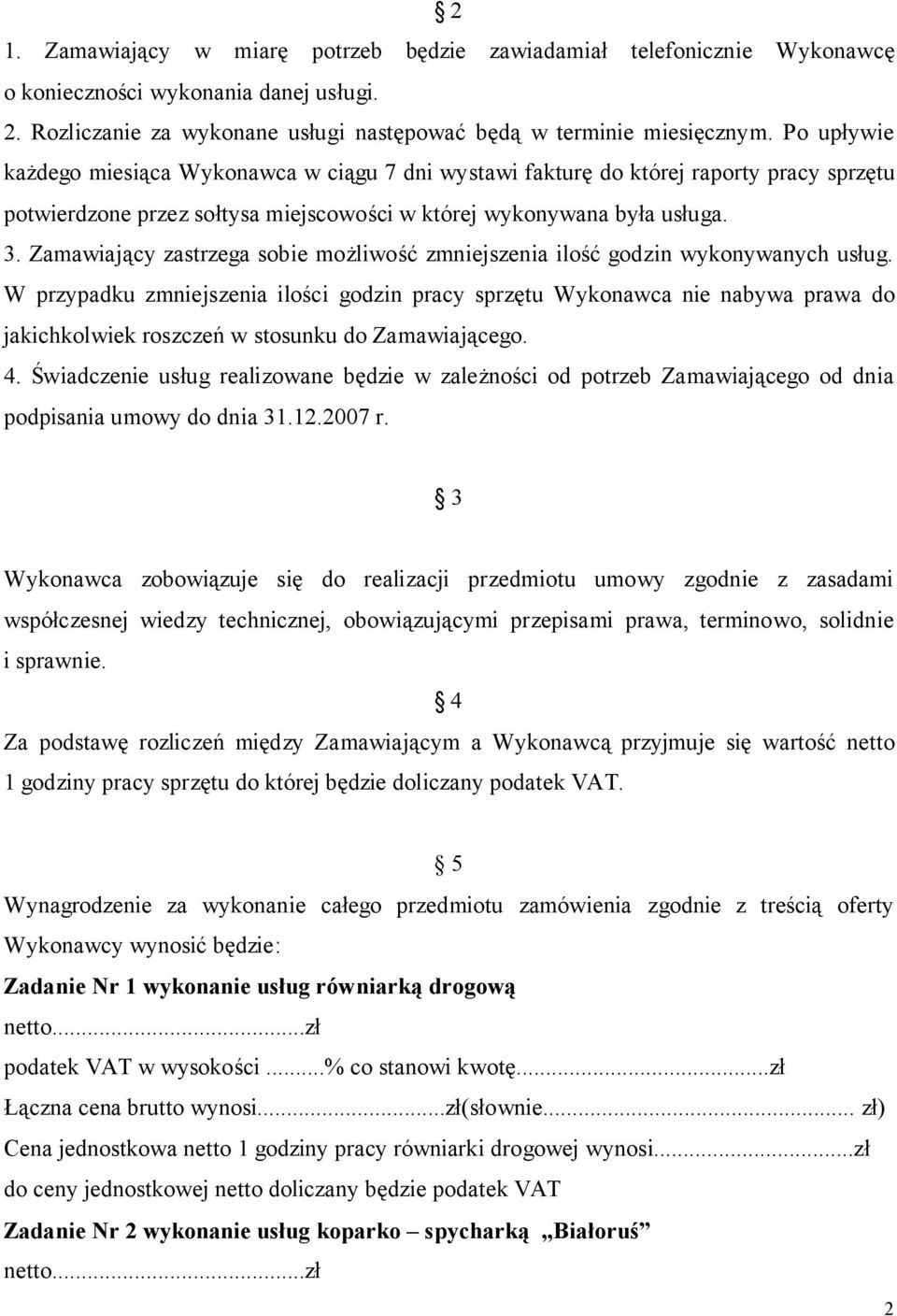 Zamawiający zastrzega sobie możliwość zmniejszenia ilość godzin wykonywanych usług.