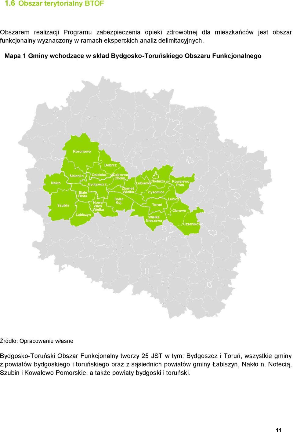 Mapa 1 Gminy wchodzące w skład Bydgosko-Toruńskiego Obszaru Funkcjonalnego Źródło: Opracowanie własne Bydgosko-Toruński Obszar