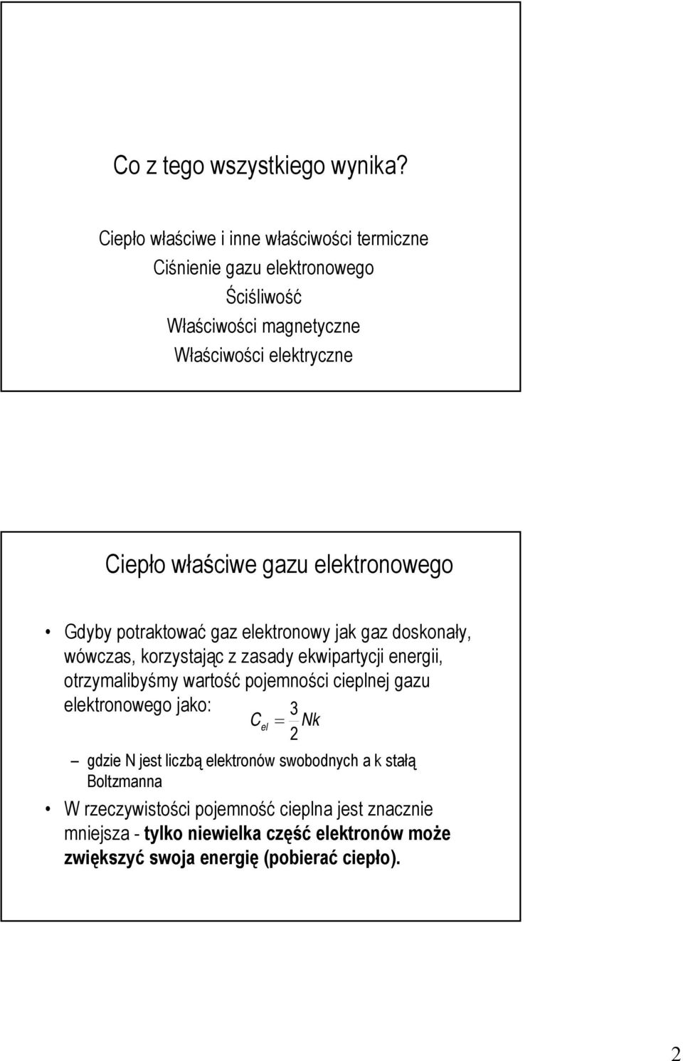 właściwe gazu elektronowego Gdyby potraktować gaz elektronowy jak gaz doskonały, wówczas, korzystając z zasady ekwipartycji energii,