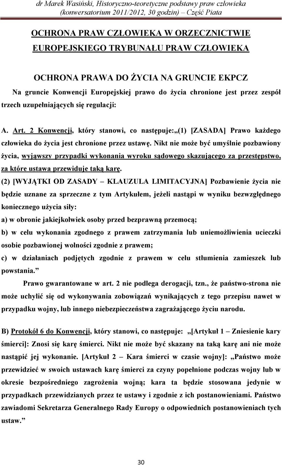 Nikt nie może być umyślnie pozbawiony życia, wyjąwszy przypadki wykonania wyroku sądowego skazującego za przestępstwo, za które ustawa przewiduje taką karę.
