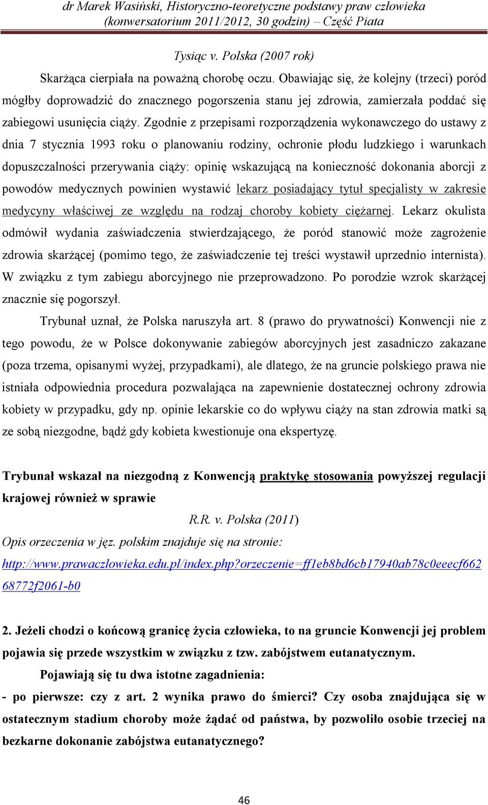 Zgodnie z przepisami rozporządzenia wykonawczego do ustawy z dnia 7 stycznia 1993 roku o planowaniu rodziny, ochronie płodu ludzkiego i warunkach dopuszczalności przerywania ciąży: opinię wskazującą