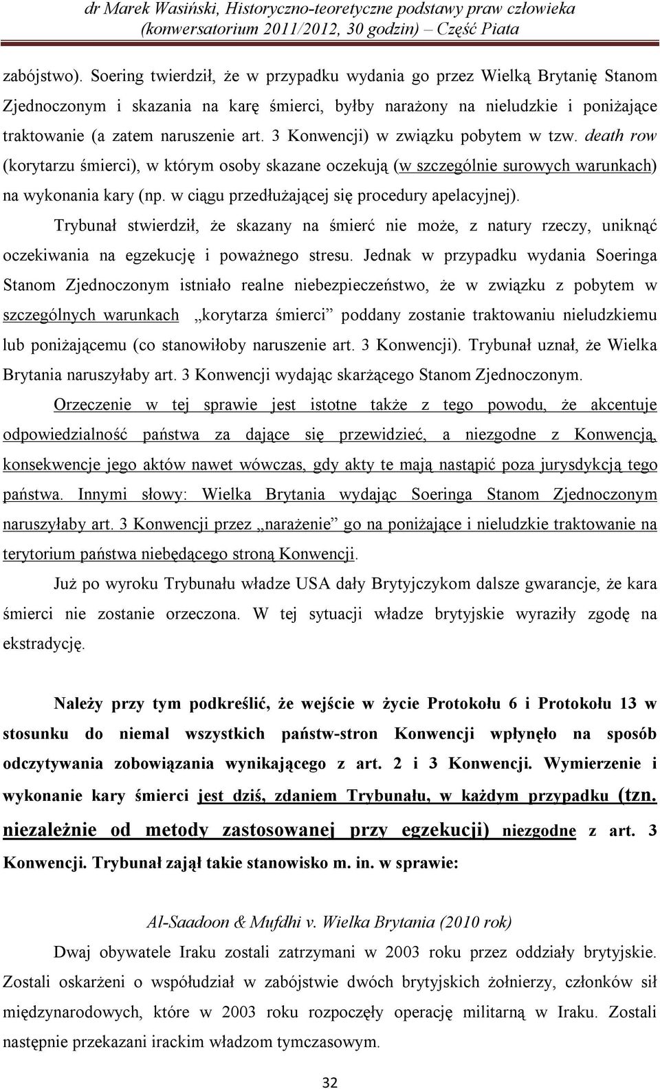 3 Konwencji) w związku pobytem w tzw. death row (korytarzu śmierci), w którym osoby skazane oczekują (w szczególnie surowych warunkach) na wykonania kary (np.