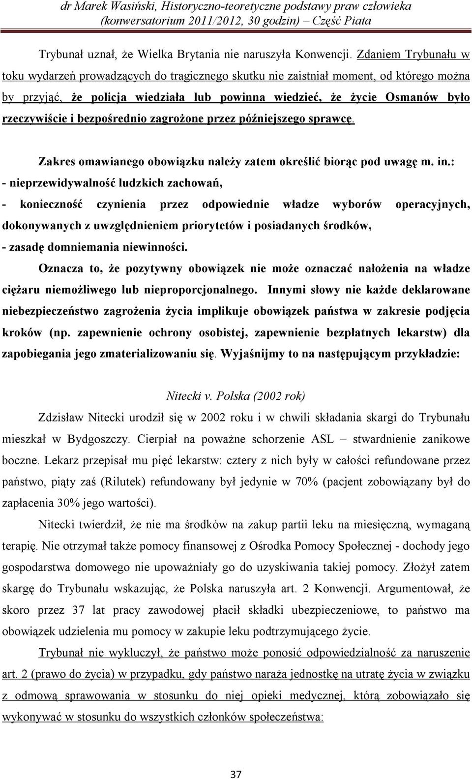 bezpośrednio zagrożone przez późniejszego sprawcę. Zakres omawianego obowiązku należy zatem określić biorąc pod uwagę m. in.