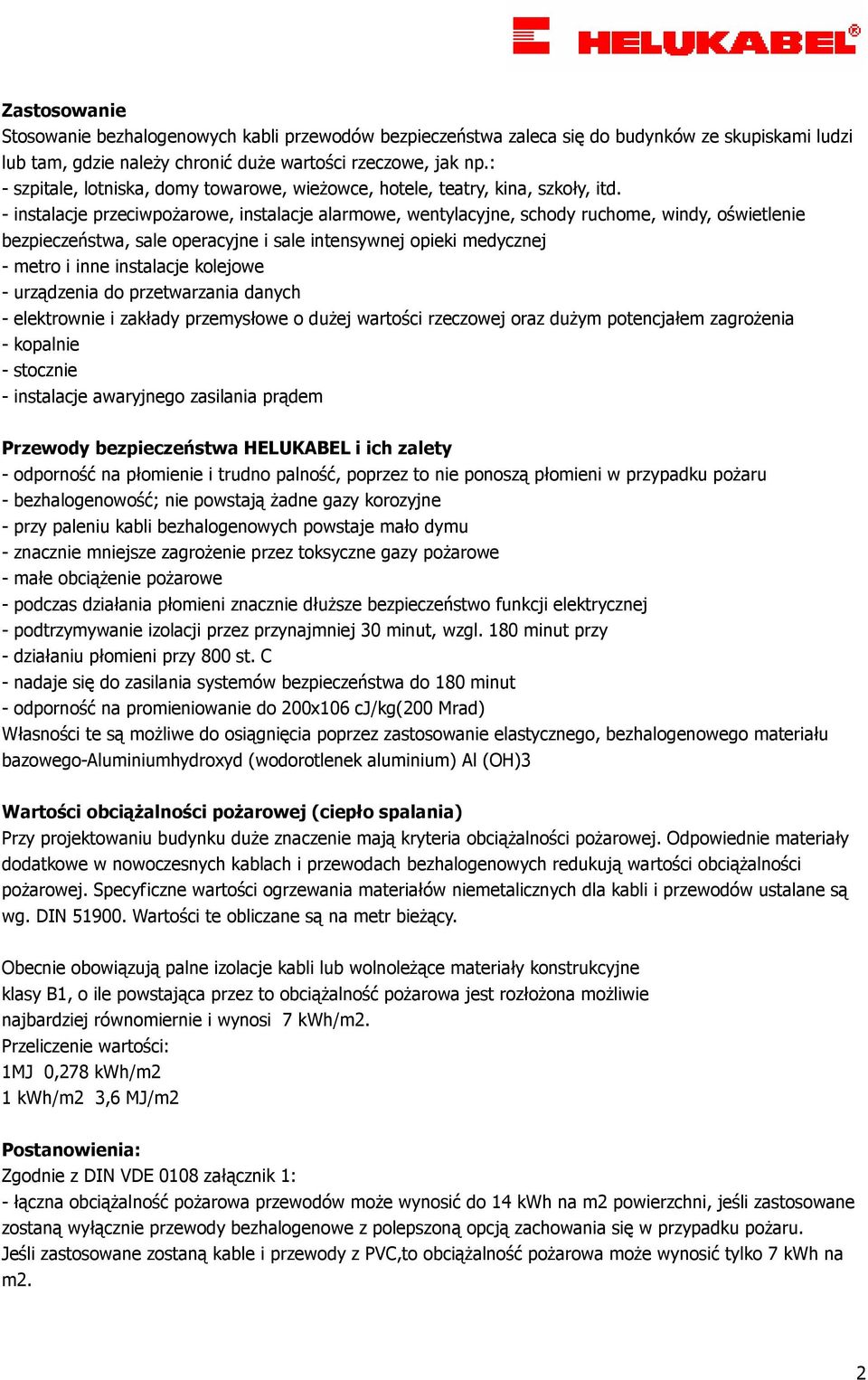 - instalacje przeciwpoŝarowe, instalacje alarmowe, wentylacyjne, schody ruchome, windy, oświetlenie bezpieczeństwa, sale operacyjne i sale intensywnej opieki medycznej - metro i inne instalacje