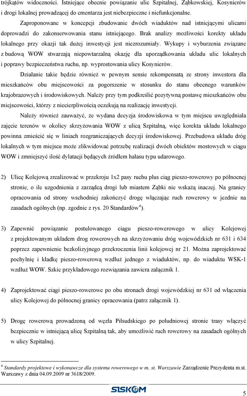 Brak analizy możliwości korekty układu lokalnego przy okazji tak dużej inwestycji jest niezrozumiały.