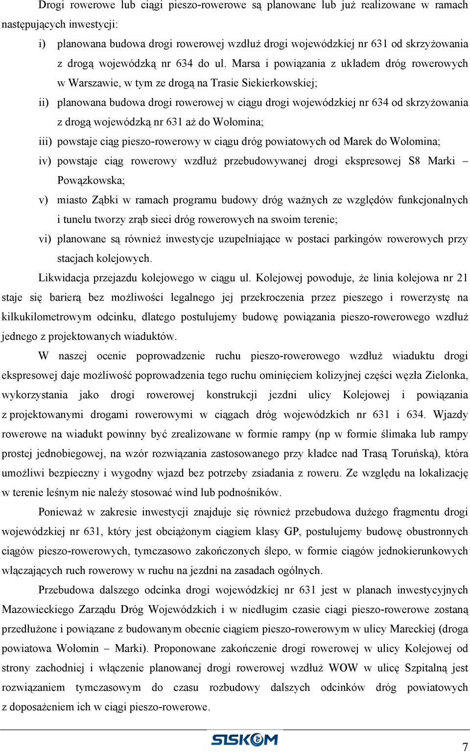 Marsa i powiązania z układem dróg rowerowych w Warszawie, w tym ze drogą na Trasie Siekierkowskiej; ii) planowana budowa drogi rowerowej w ciągu drogi wojewódzkiej nr 634 od skrzyżowania z drogą