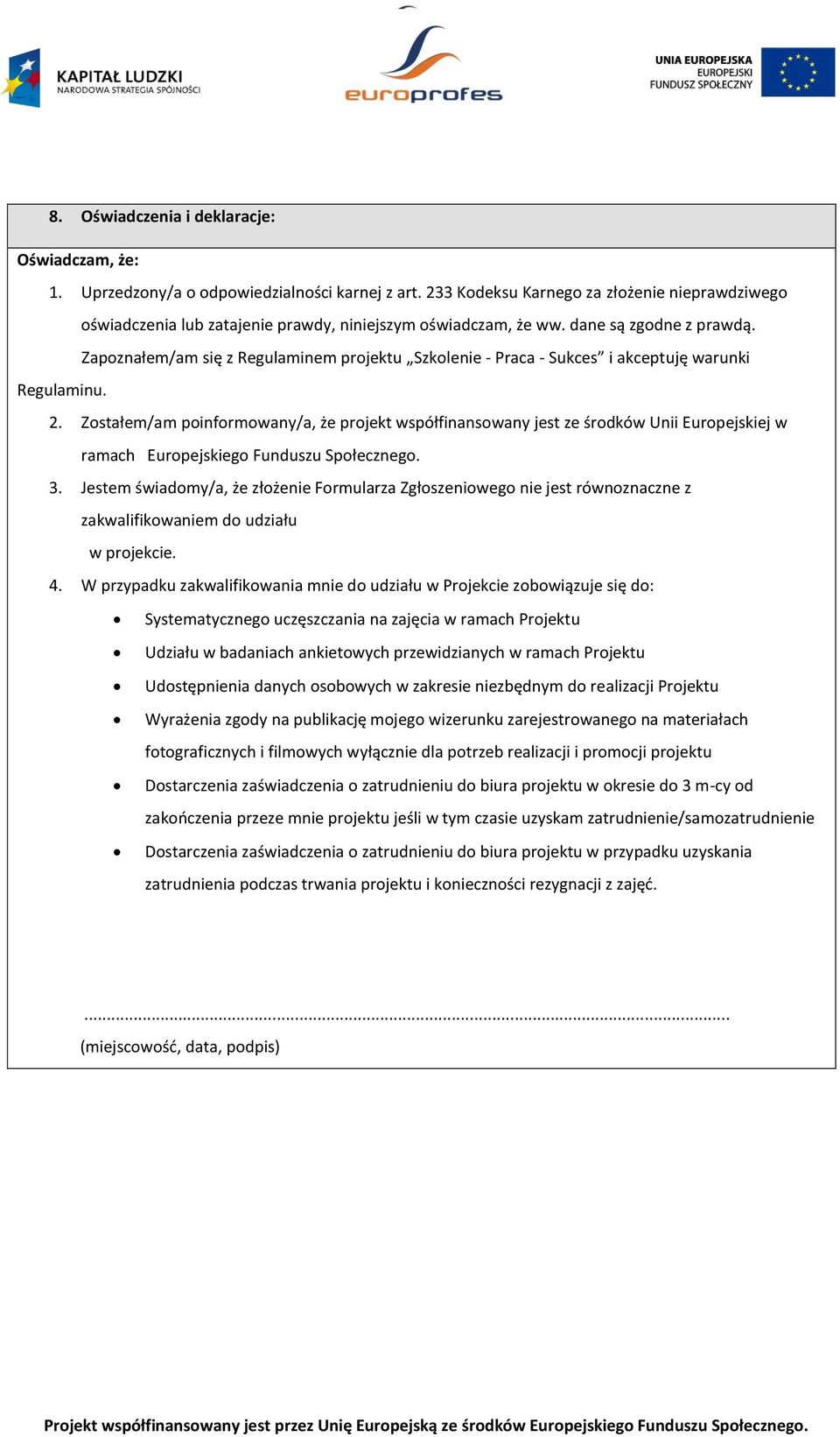 Zapoznałem/am się z Regulaminem projektu Szkolenie - Praca - Sukces i akceptuję warunki Regulaminu. 2.