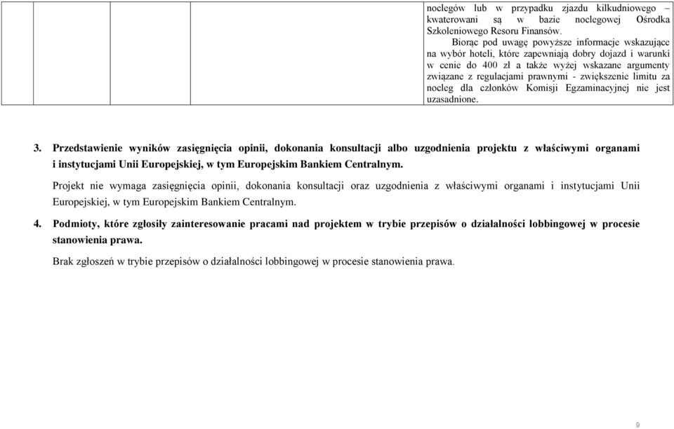 zwiększenie limitu za nocleg dla członków Komisji Egzaminacyjnej nie jest uzasadnione. 3.