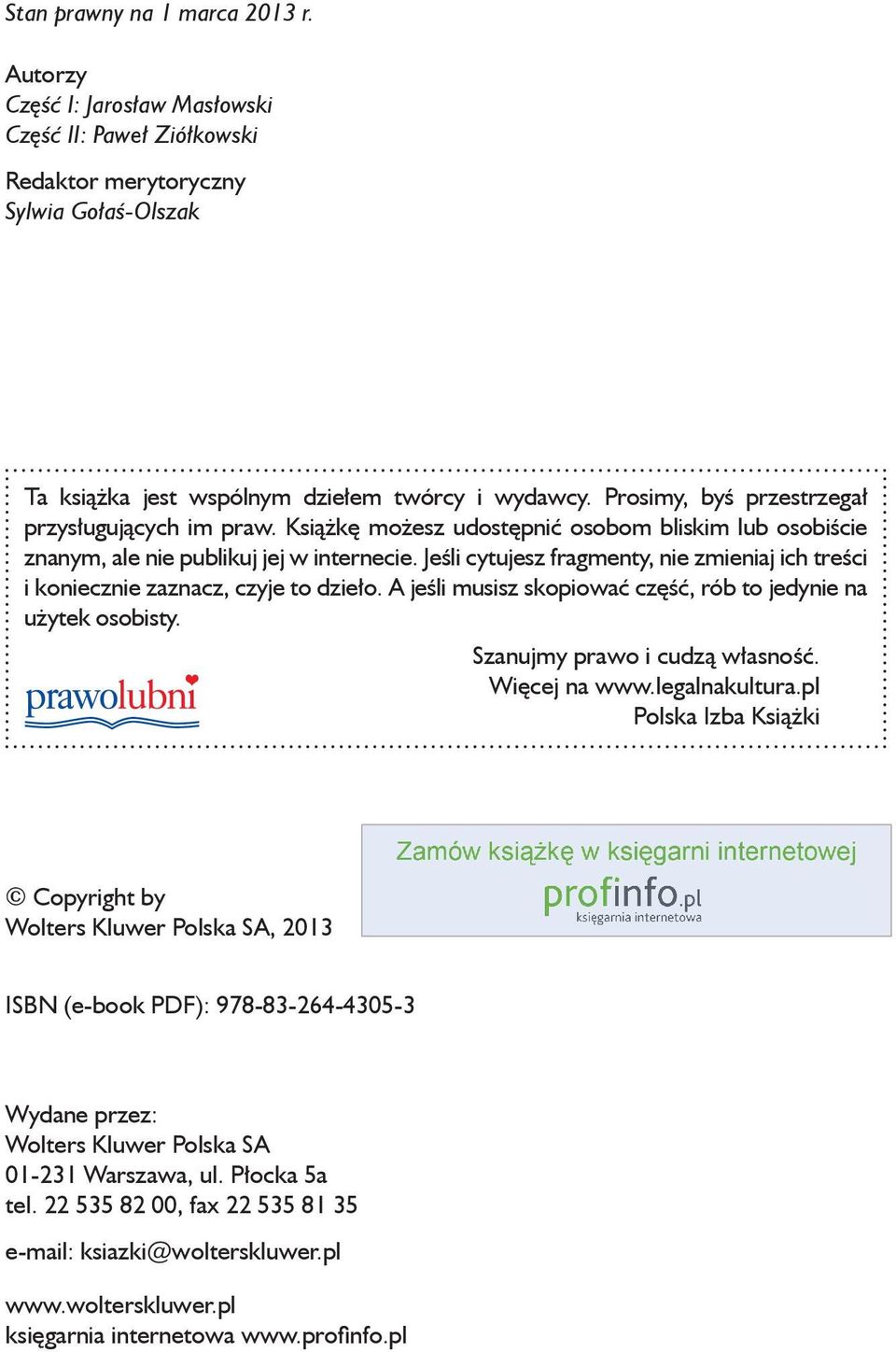 Jeśli cytujesz fragmenty, nie zmieniaj ich treści i koniecznie zaznacz, czyje to dzieło. A jeśli musisz skopiować część, rób to jedynie na użytek osobisty. Szanujmy prawo i cudzą własność.