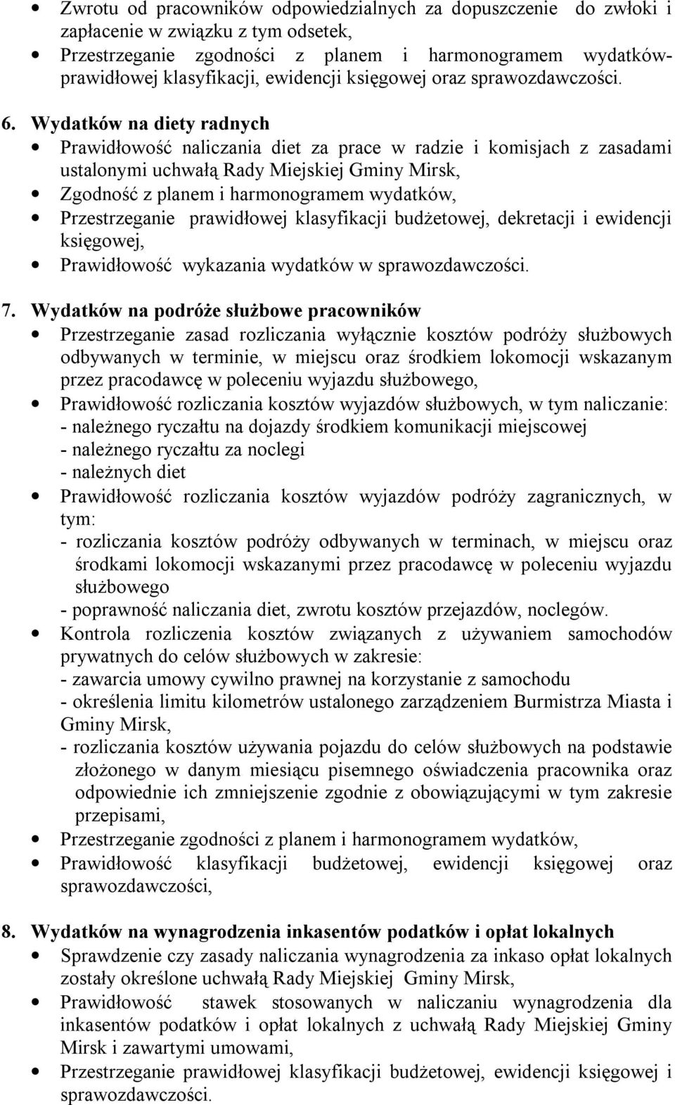 Wydatków na diety radnych Prawidłowość naliczania diet za prace w radzie i komisjach z zasadami ustalonymi uchwałą Rady Miejskiej Gminy Mirsk, Zgodność z planem i harmonogramem wydatków,