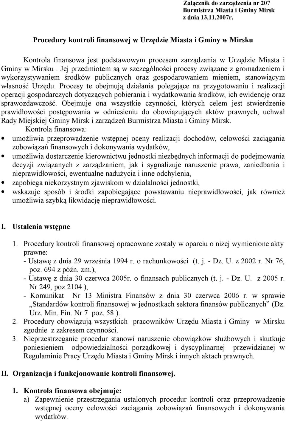 Jej przedmiotem są w szczególności procesy związane z gromadzeniem i wykorzystywaniem środków publicznych oraz gospodarowaniem mieniem, stanowiącym własność Urzędu.